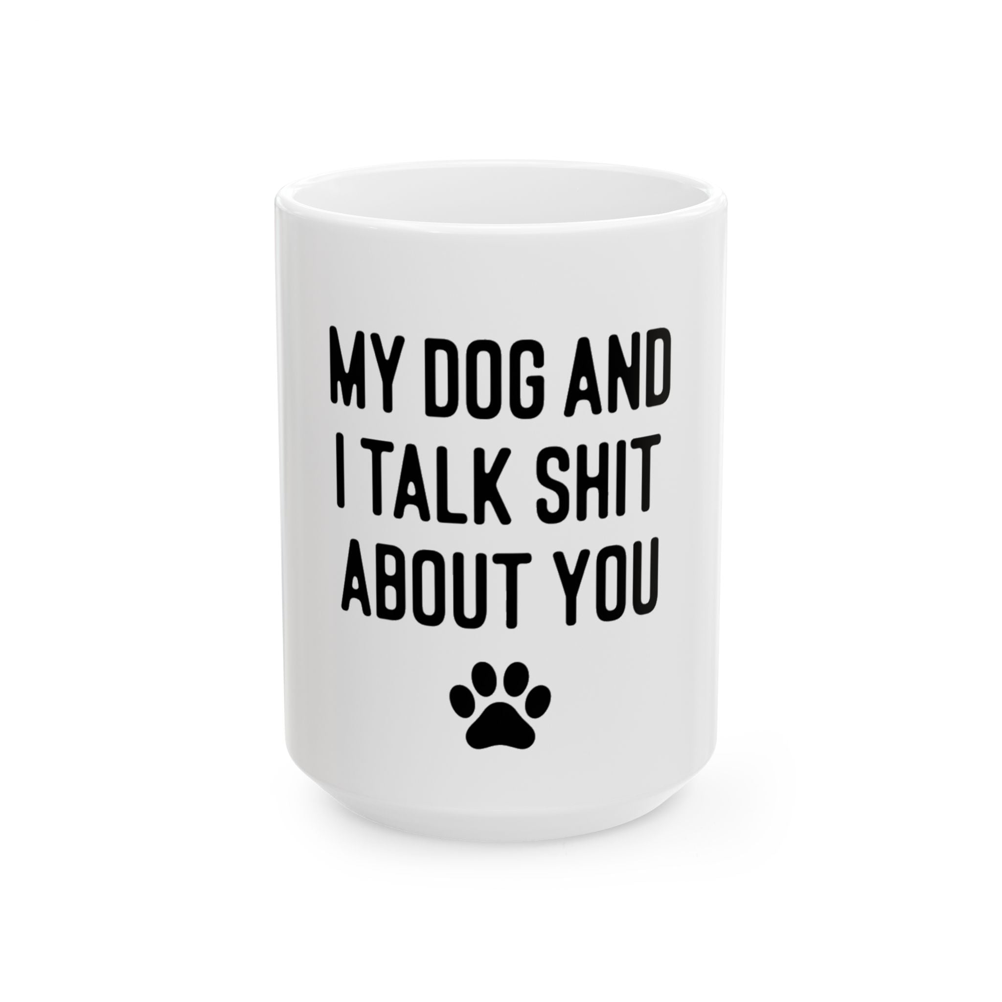 My Dog And I Talk Shit About You Mug