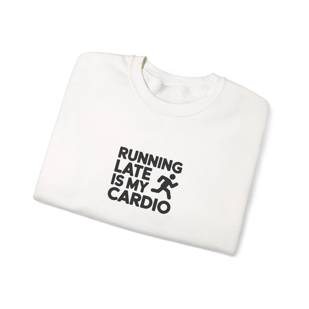 Running Late Is My Cardio Sweatshirt
