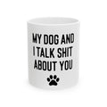 My Dog And I Talk Shit About You Mug