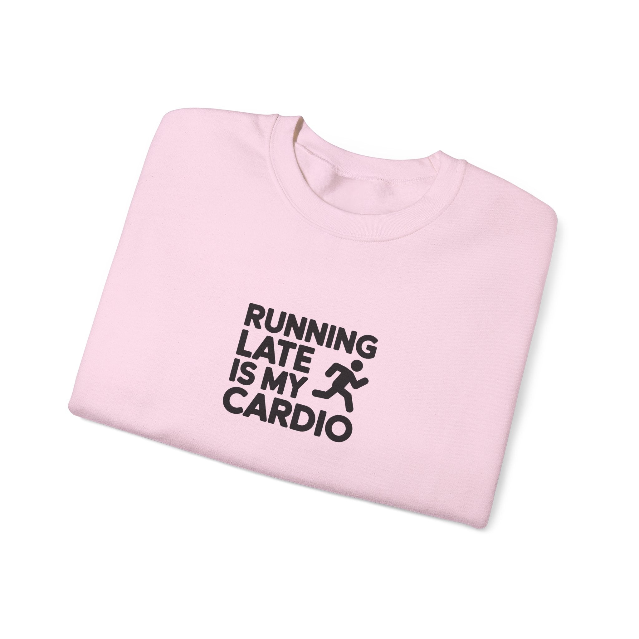 Running Late Is My Cardio Sweatshirt