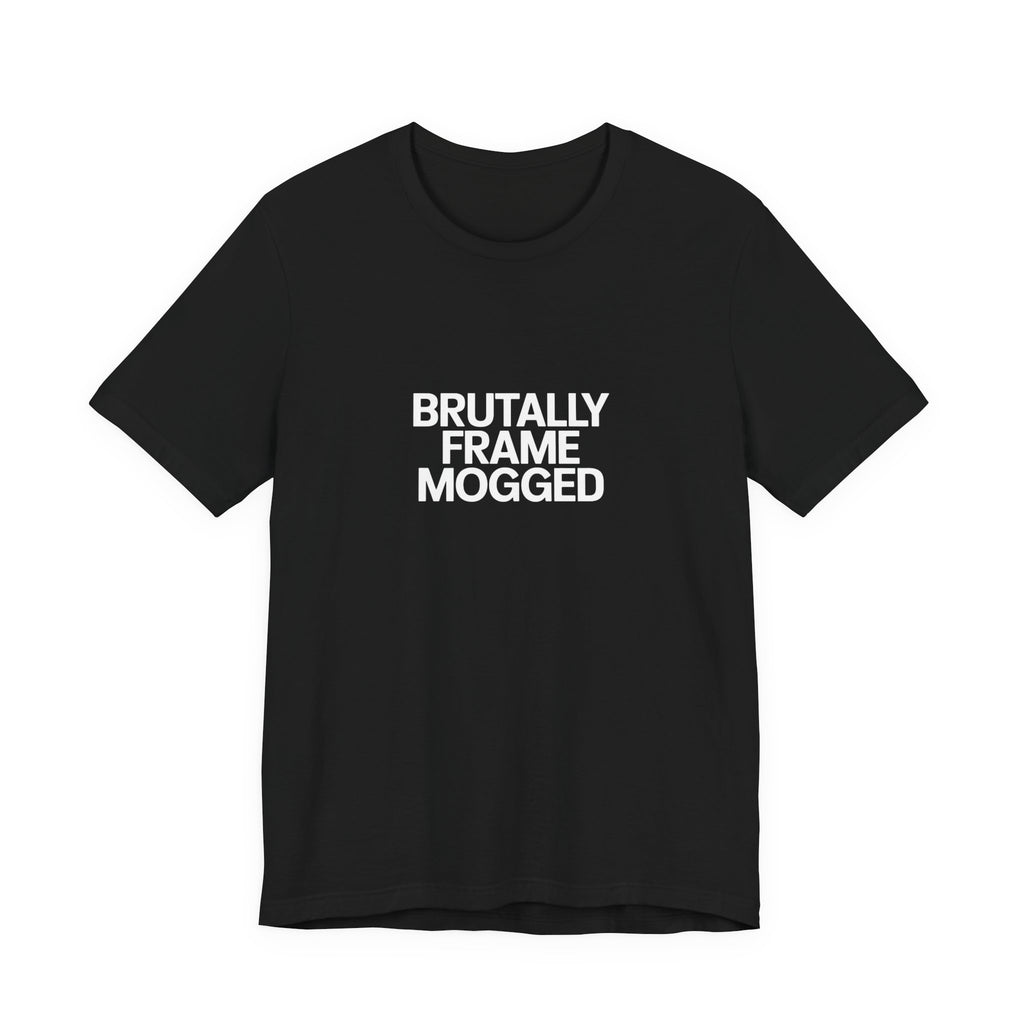 Brutally Frame Mogged Black Tee
